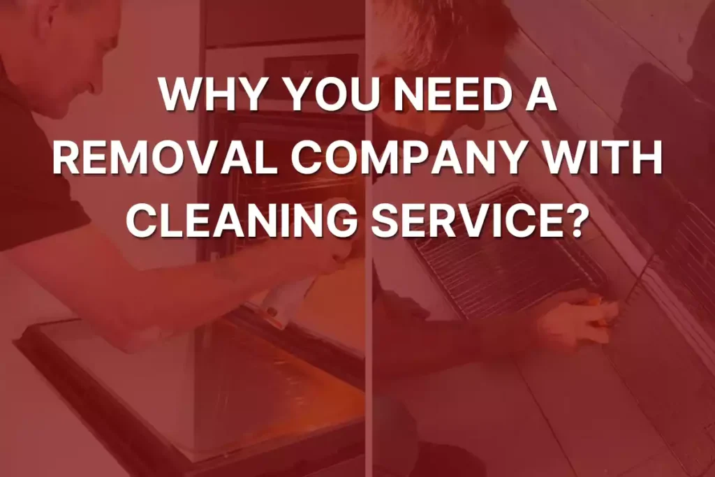 Why you Need a Removal Company with Cleaning Service?