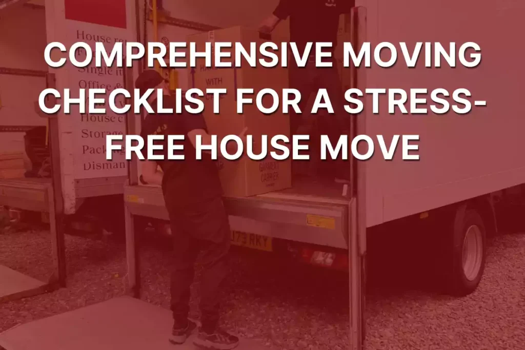 Comprehensive Moving Checklist for a Stress-Free House Move